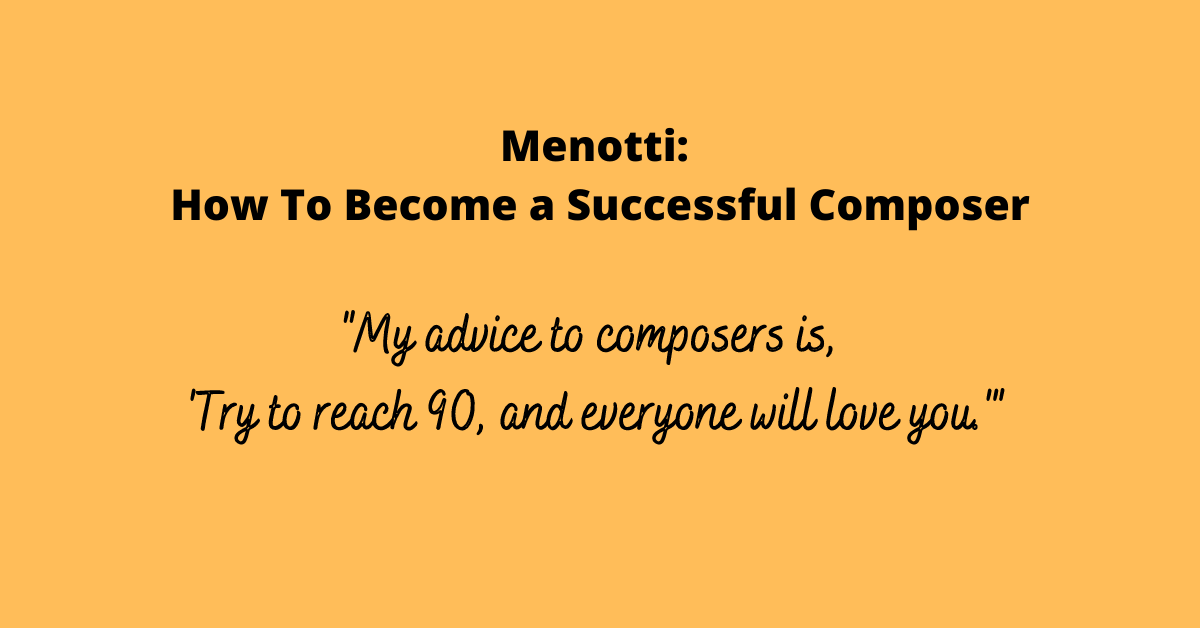 Read more about the article Menotti: How To Become a Successful Composer