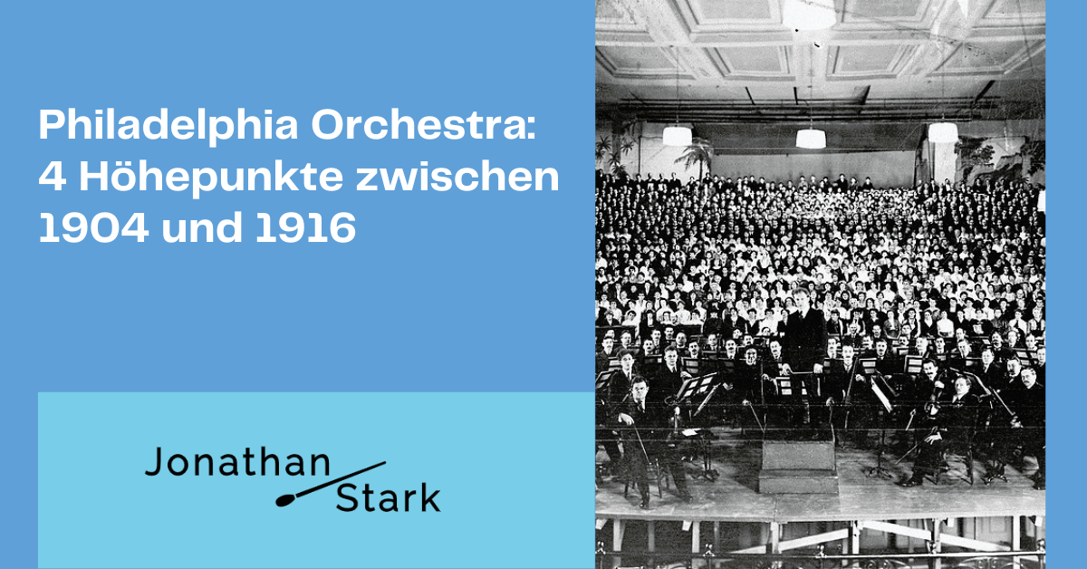 Read more about the article Philadelphia Orchestra: 4 Höhepunkte zwischen 1904 und 1916