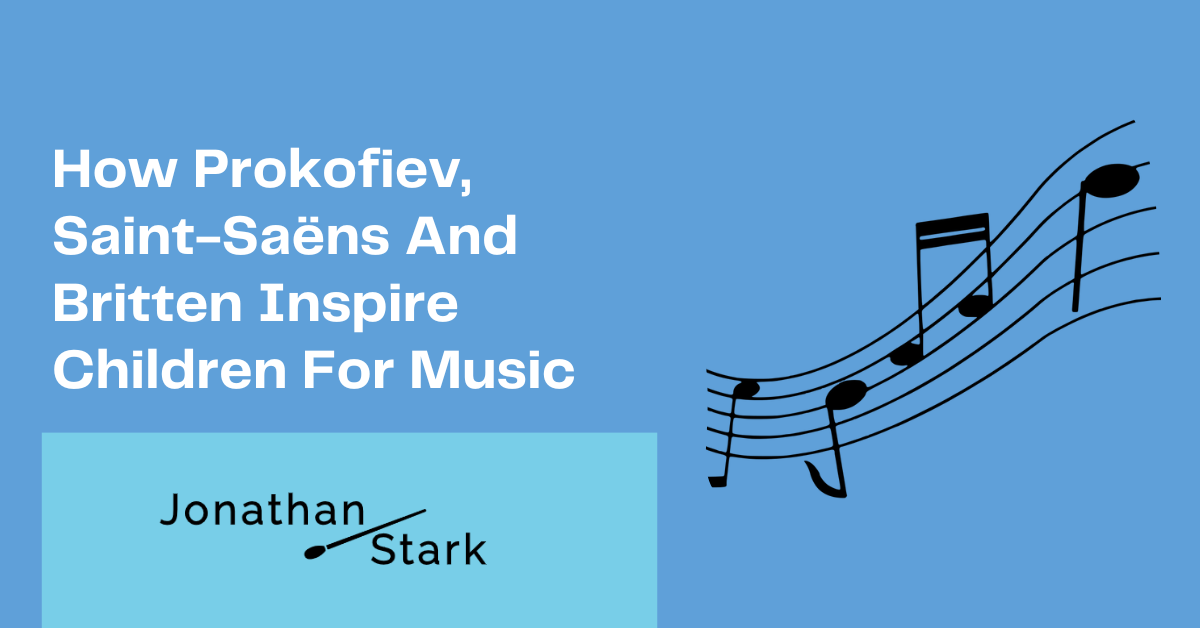 You are currently viewing How Prokofiev, Saint-Saëns And Britten Inspire Children For Music
