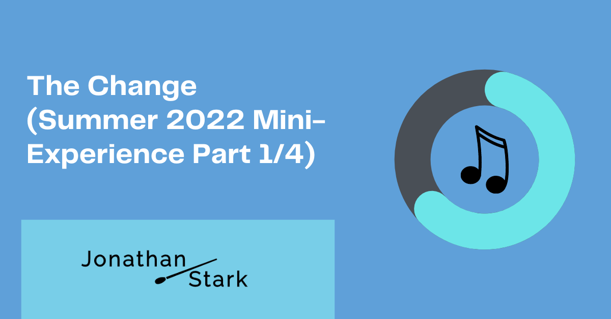 You are currently viewing The Change (Summer 2022 Mini-Experience Part 1/4)