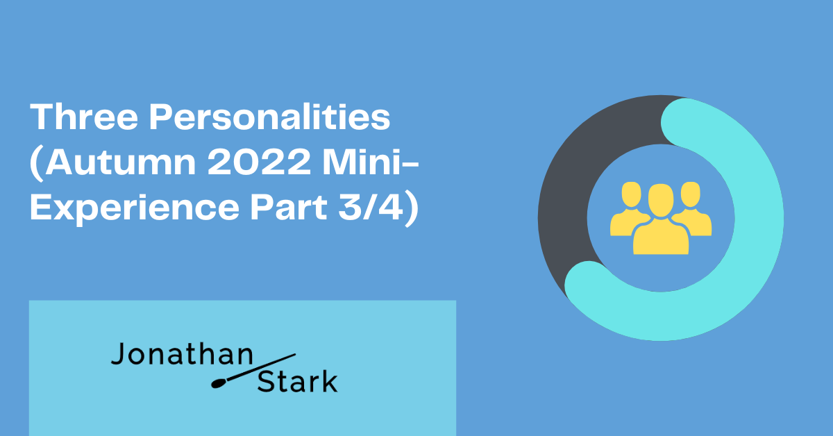 You are currently viewing Three Personalities (Autumn 2022 Mini-Experience Part 3/4)