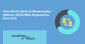 Read more about the article How Ravel came to Mussorgsky (Winter 2023 Mini-Experience Part 2/3)