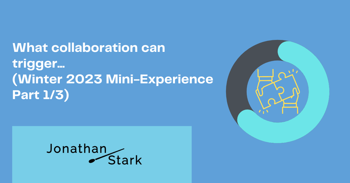 Read more about the article What collaboration can trigger… (Winter 2023 Mini-Experience Part 1/3)