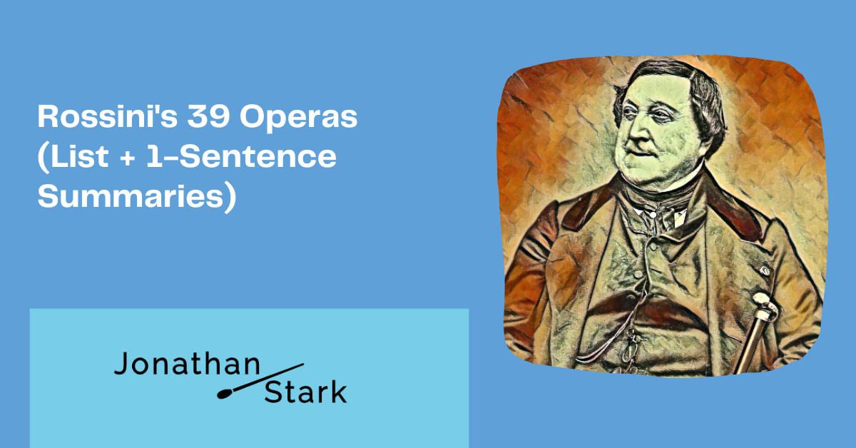 You are currently viewing Rossini’s 39 Operas (List + 1-Sentence Summaries)