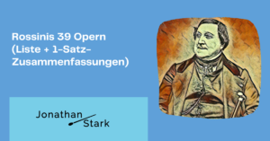 Read more about the article Rossinis 39 Opern (Liste + 1-Satz-Zusammenfassungen)