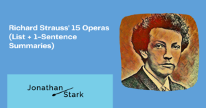 Richard Strauss' 15 Operas (List + 1-Sentence Summaries)