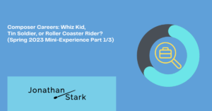 Read more about the article Composer Careers: Whiz Kid, Tin Soldier, or Roller Coaster Rider? (Spring 2023 Mini-Experience Part 1/3)