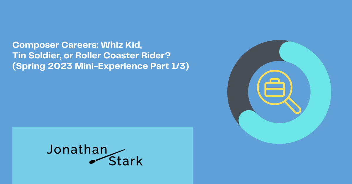 You are currently viewing Composer Careers: Whiz Kid, Tin Soldier, or Roller Coaster Rider? (Spring 2023 Mini-Experience Part 1/3)